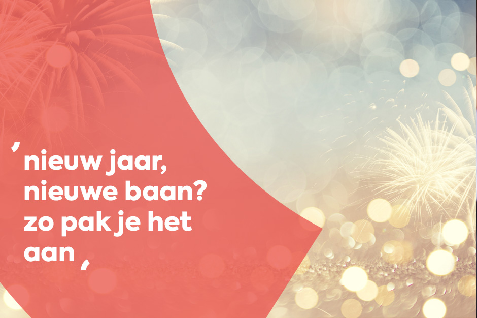 Nieuw jaar, nieuwe baan? Zo pak je het aan!