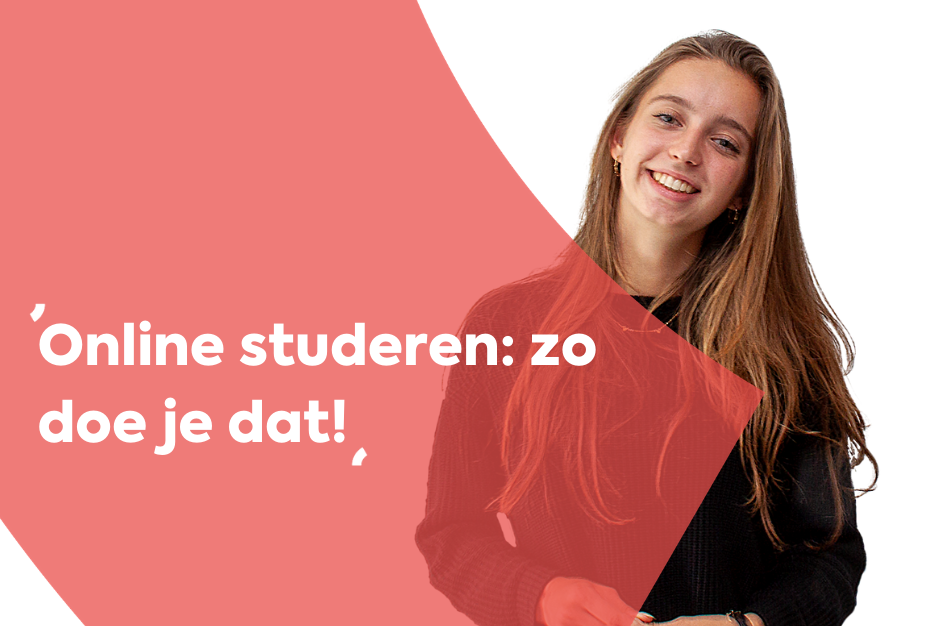Online studeren: zo doe je dat! Online studeren: zo doe je dat!