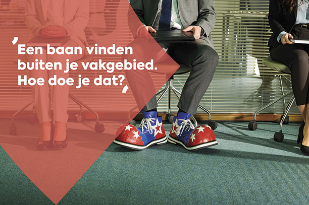 Een baan vinden buiten je vakgebied. Hoe doe je dat? Een baan vinden buiten je vakgebied. Hoe doe je dat?